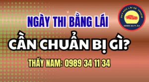 Ngày thi bằng B cần chuẩn bị gì? Kiểm tra giấy tờ, lịch thi, điểm hẹn, thời gian có mặt và những lưu ý quan trọng cùng Thầy Nam.
