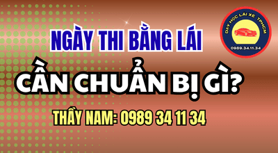 Ngày thi bằng B cần chuẩn bị gì? Kiểm tra giấy tờ, lịch thi, điểm hẹn, thời gian có mặt và những lưu ý quan trọng cùng Thầy Nam.